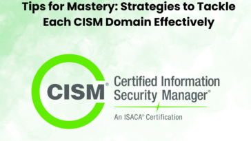 Tips for Mastery: Strategies to Tackle Each CISM Domain Effectively